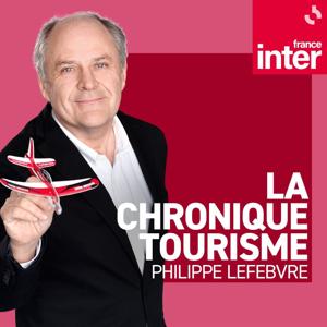 La Chronique tourisme de Philippe Lefebvre by France Inter