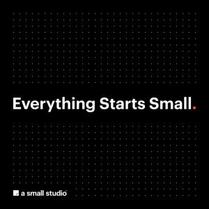 Everything Starts Small