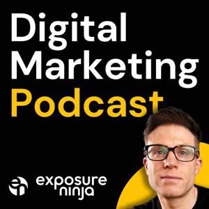 The Digital Marketing Podcast by Exposure Ninja
