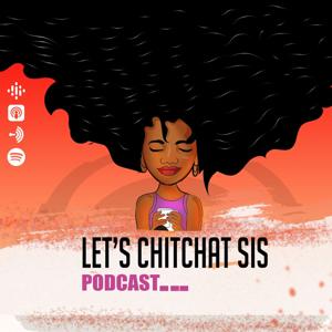 Let’s ChitChat Sis Podcast by Kimme with Cohost Chauncee, Celes and JayBee