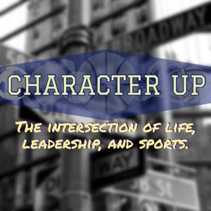 CHARACTER UP: The intersection of life, leadership, and sports