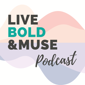 Live Bold & Muse Podcast