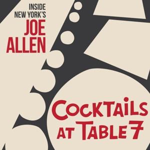 Cocktails at Table 7- Inside New York’s Joe Allen by Sean Kent, Jason Woodruff, Dana Mierlak