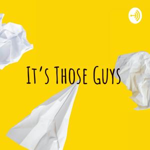It's Those Guys
