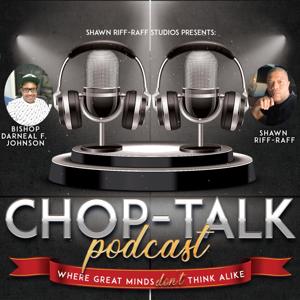 Chop-Talk with Bishop Darneal Johnson & Shawn Riff-Raff