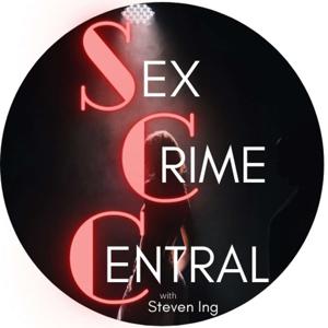 Sex Crime Central with Steven Ing, MFT