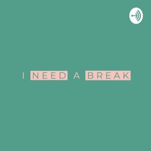 I Need a Break