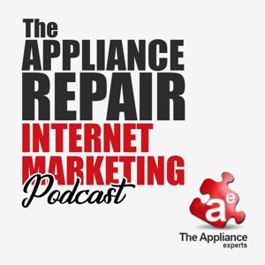 The Appliance Repair Marketing Podcast  - Internet Marketing Tips For Appliance Service Businesses