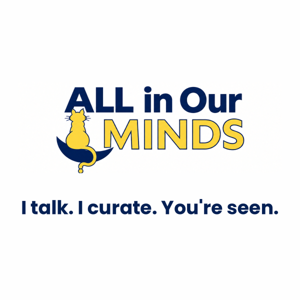 All in Our Minds: I Talk, I Curate, You're Seen