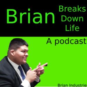 Brian Breaks Down Life