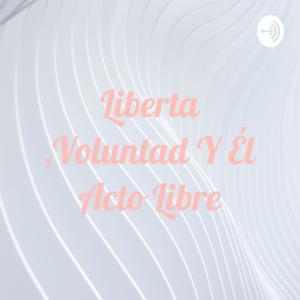 Liberta ,Voluntad Y Él Acto Libre