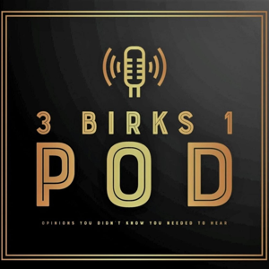 3 Birks 1 Pod