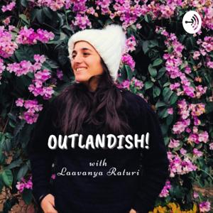 Outlandish! - with Laavanya Raturi