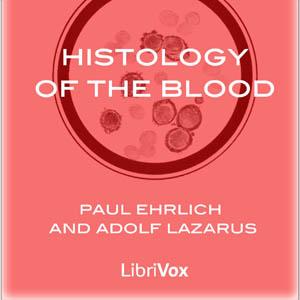 Histology of the Blood by Paul Ehrlich (1854 - 1915) and Adolf Lazarus (1867 - 1925)