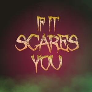 If It Scares You