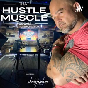 That Hustle Muscle Podcast