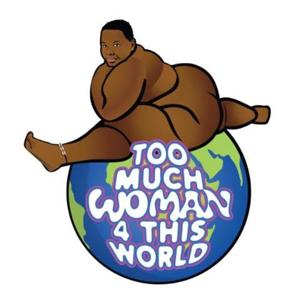 Too Much Woman 4 This World: The Podcast