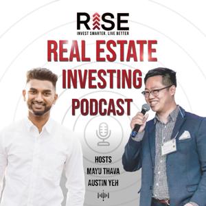 RISE Real Estate Investing Podcast by Mayu Thava & Austin Yeh