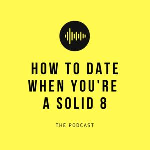 How To Date When You're A Solid 8