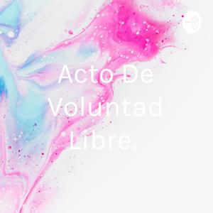 Acto De Voluntad Libre.