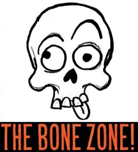 THE BONE ZONE!