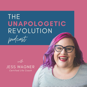 The Unapologetic Revolution Podcast with Jess Wagner