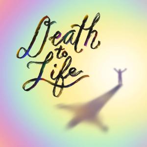 Death to Life podcast by Love Reality Podcast Network