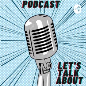 Podcast Let's Talk About