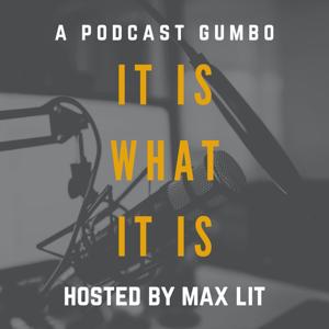 It Is What It Is: a podcast gumbo