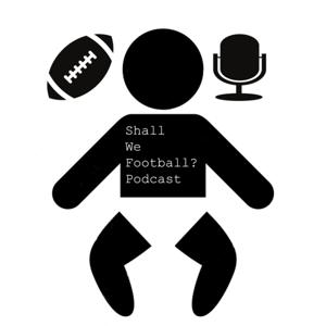 The Shall We Football? Podcast