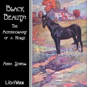 Black Beauty (The Autobiography of a Horse) by Anna Sewell (1820 - 1878)