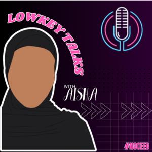 Lowkey Talks With Aisha