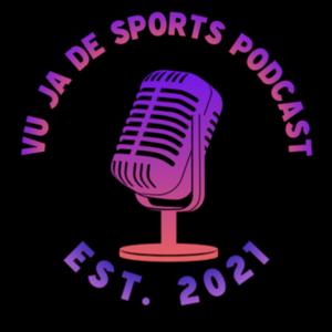 THE VuJaDe Sports Podcast