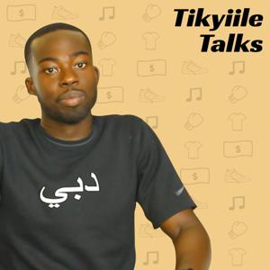 Tikyiile Talks