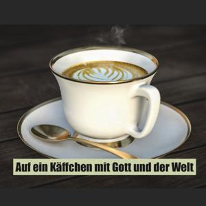 Auf ein Käffchen mit Gott und der Welt