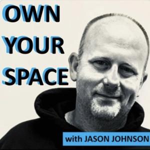 OWN YOUR SPACE, with Jason Johnson