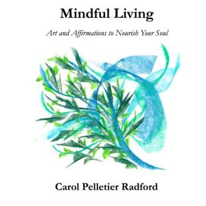 Mindful Living with Carol Pelletier Radford