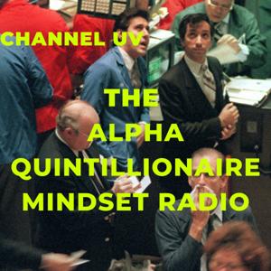 The Alpha Quintillionaire Mindset Radio (Channel UV 114.7)