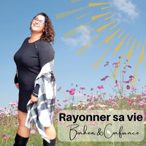 Rayonner sa vie : Bonheur & Confiance