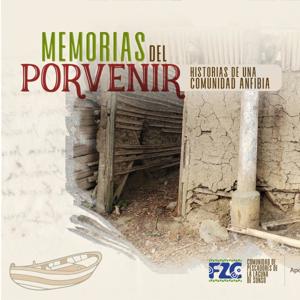 Memorias del Porvenir, historia de una comunidad anfibia
