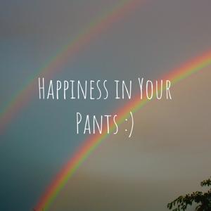 Happiness in Your Pants :)