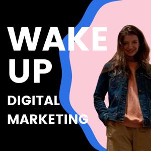 Wake Up Digital Marketing Podcast