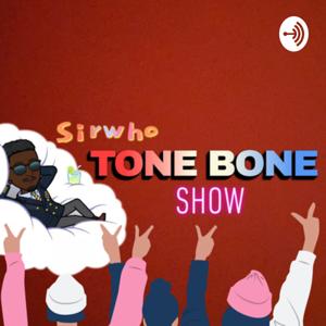 Sirwho Tone Bone show