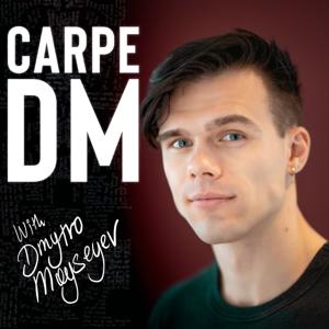 Carpe DM: with Dmytro Moyseyev