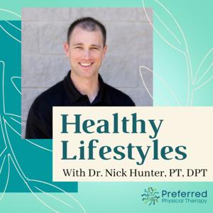 Healthy Lifestyles Podcast - with Nick Hunter, PT, DPT