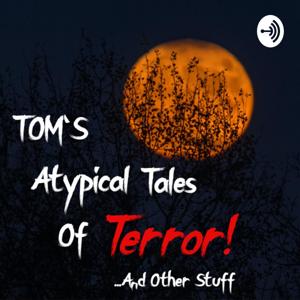 Tom's Atypical Tales of Terror...And Other Stuff