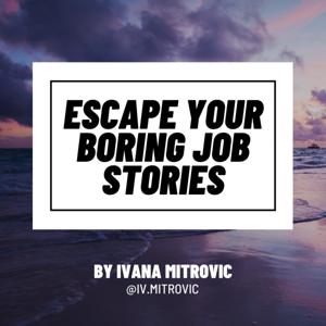 Escape Your Boring Job Stories by Ivana Mitrovic