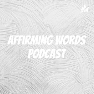 AFFIRMING WORDS PODCAST