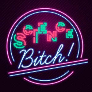 Science Bitch!