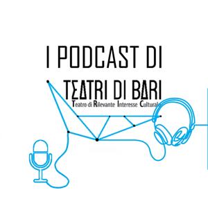 I podcast di Teatri di Bari